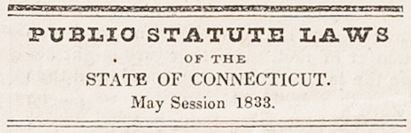 Public Statute Laws of the State of Connecticut May 1833 | The Unionist ...